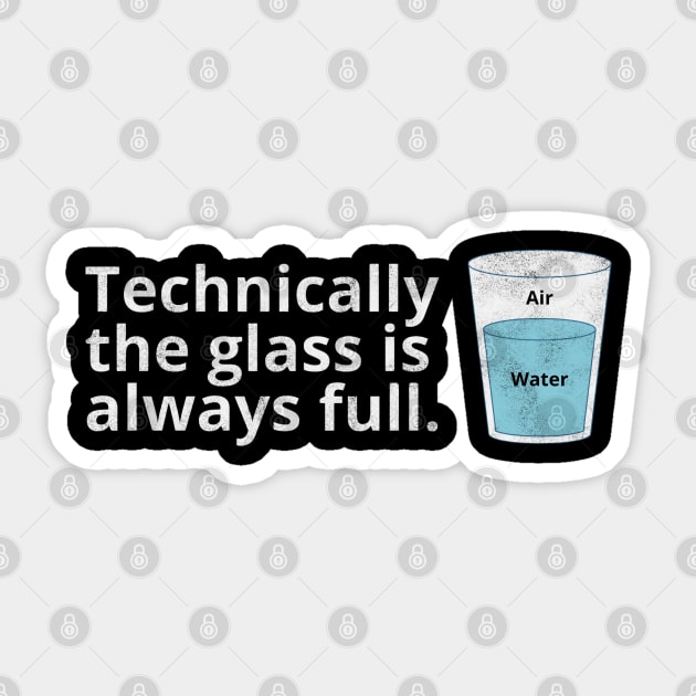 Technically the Glass Is Always Full Sticker by Stylecombinator